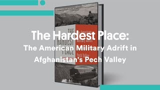The Hardest Place: The American Military Adrift in Afghanistan's Pech Valley video