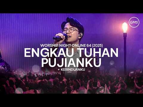 ENGKAU TUHAN PUJIANKU | KERINDUANKU - WORSHIP NIGHT 64 (2025)