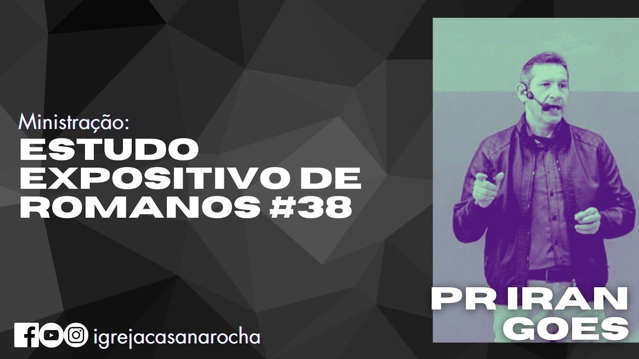 Estudo Expositivo de Romanos #38 | Pr Iran Goes