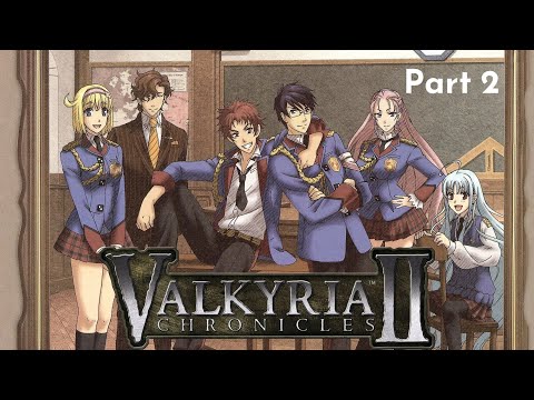 Valkyria Chronicles II pt. 2 - School tournament arc?? | Twitch VOD |