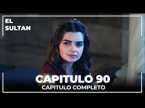 El Sultán | Capitulo 90 Completo