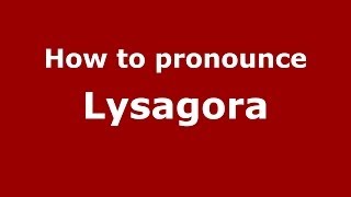 How to pronounce Lysagora