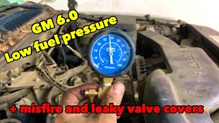 GM 6.0 LS low fuel pressure, misfire and leaky valve covers