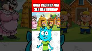 QUAL CASINHA VAI SER DESTRUIDA?