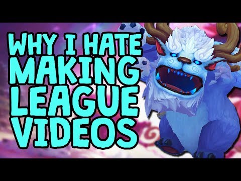 Why I Hate Making League of Legends Videos