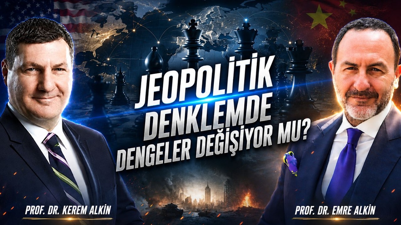Jeopolitik Denklemde Dengeler Değişiyor mu? | Prof. Dr. Kerem Alkin & Prof. Dr.  Emre Alkin