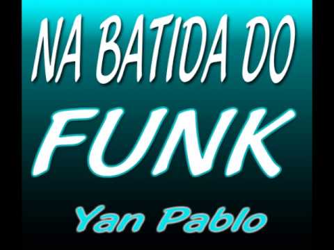 Montagem - Na batida do Funk [ by Yan Pablo ]