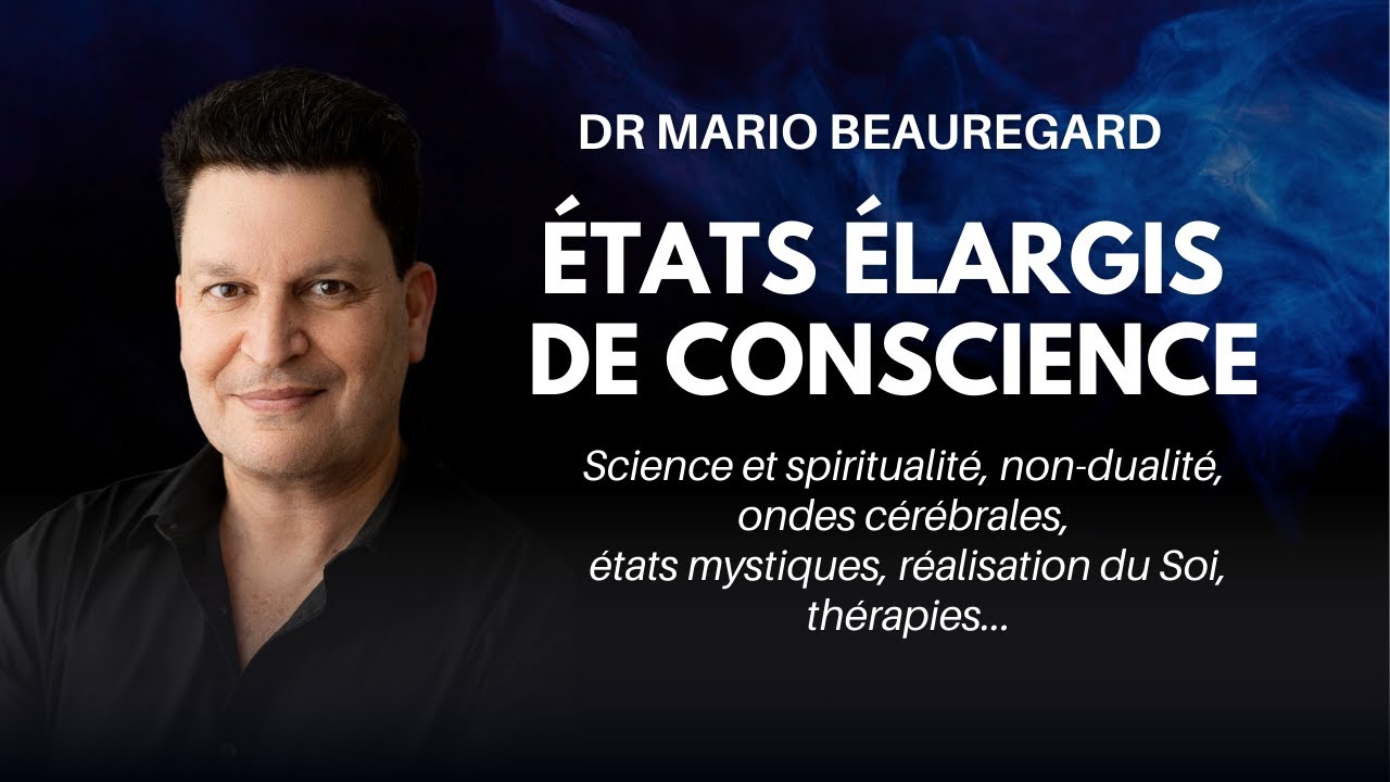 États élargis de conscience | Dr Mario Beauregard | Science et Non-dualité