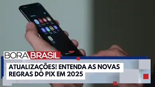 Atualizações! Entenda as novas regras do Pix em 2025 | Bora Brasil