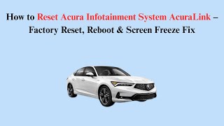 How to Reset Acura Infotainment System AcuraLink – Factory Reset, Reboot & Screen Freeze Fix