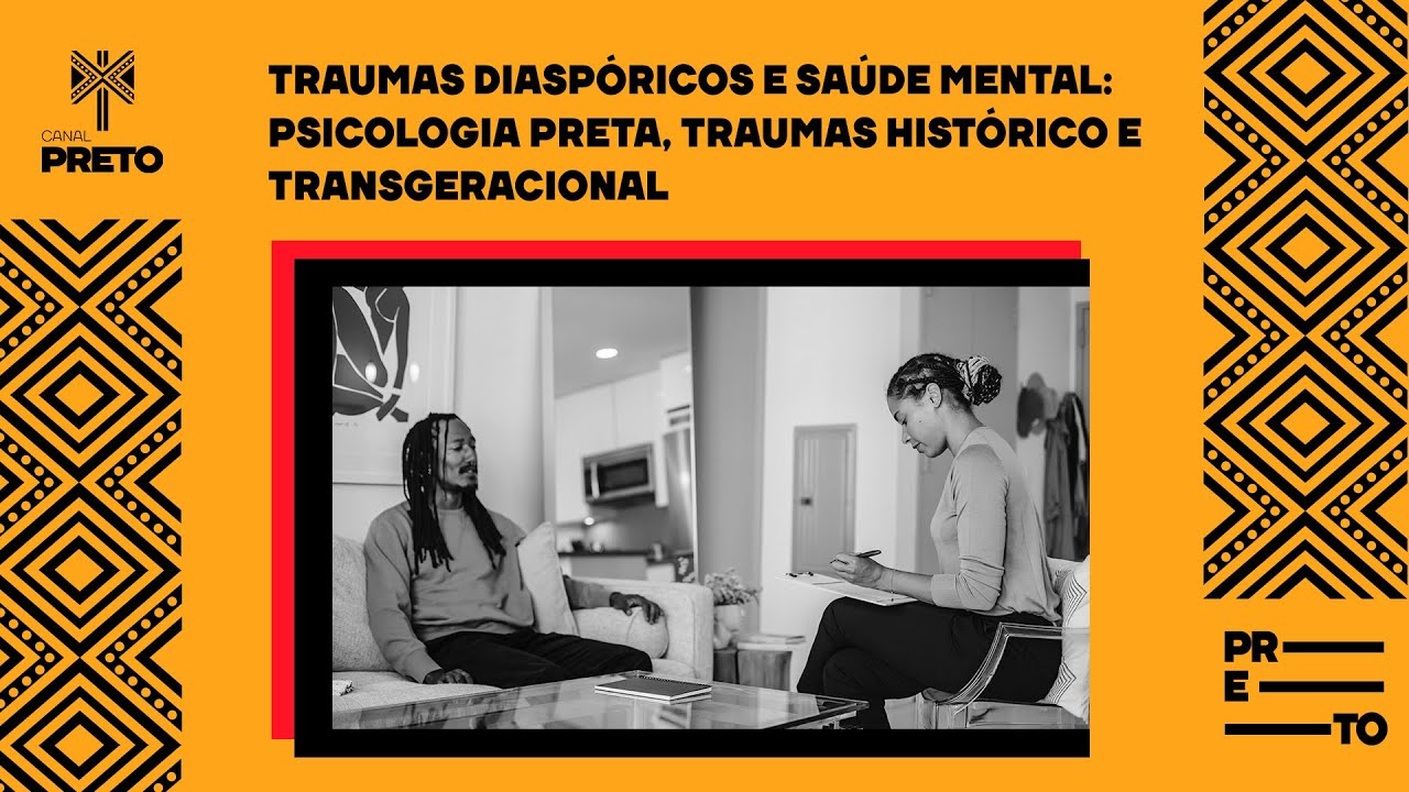 TRAUMAS DIASPÓRICOS E SAÚDE MENTAL - PSICOLOGIA PRETA, TRAUMAS HISTÓRICO E TRANSGERACIONAL