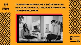 TRAUMAS DIASPÓRICOS E SAÚDE MENTAL - PSICOLOGIA PRETA, TRAUMAS HISTÓRICO E TRANSGERACIONAL