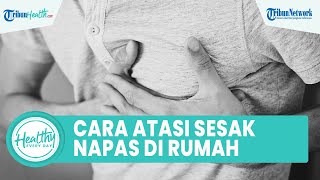 3 Cara Mudah Atasi Sesak Napas hanya di Rumah, Satu di Antaranya Menggunakan Air Garam