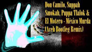 Don Camilo, Suppah Smokah, Puppa Tlalok &amp; El Motero - México Murda (Aceh Bootleg Remix) [DnB Reggae]