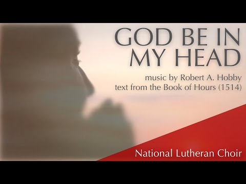 God Be in My Head - Robert Hobby | National Lutheran Choir