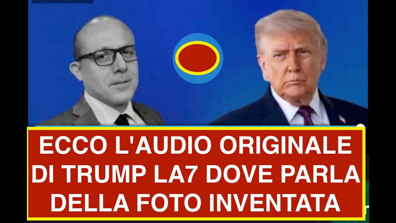 ECCO L'AUDIO ORIGINALE DI TRUMP LA7 DOVE PARLA DELLA FOTO INVENTATA