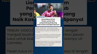 Pesan Tulus Lionel Messi untuk Klub Barunya yang Berjuang Promosi ke Kasta Keempat Spanyol