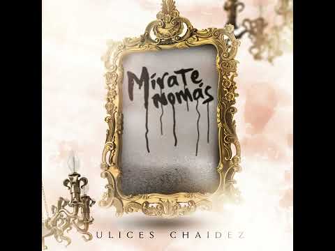 Ulices Chaidez: Mírate Nomás