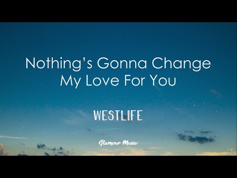 Westlife - Nothing's Gonna Change My Love For You (Lyrics)