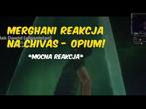 MERGHANI reakcja na "chivas - OPIUM!"