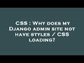 CSS Why Does My Django Admin Site Not Have Styles CSS Loading