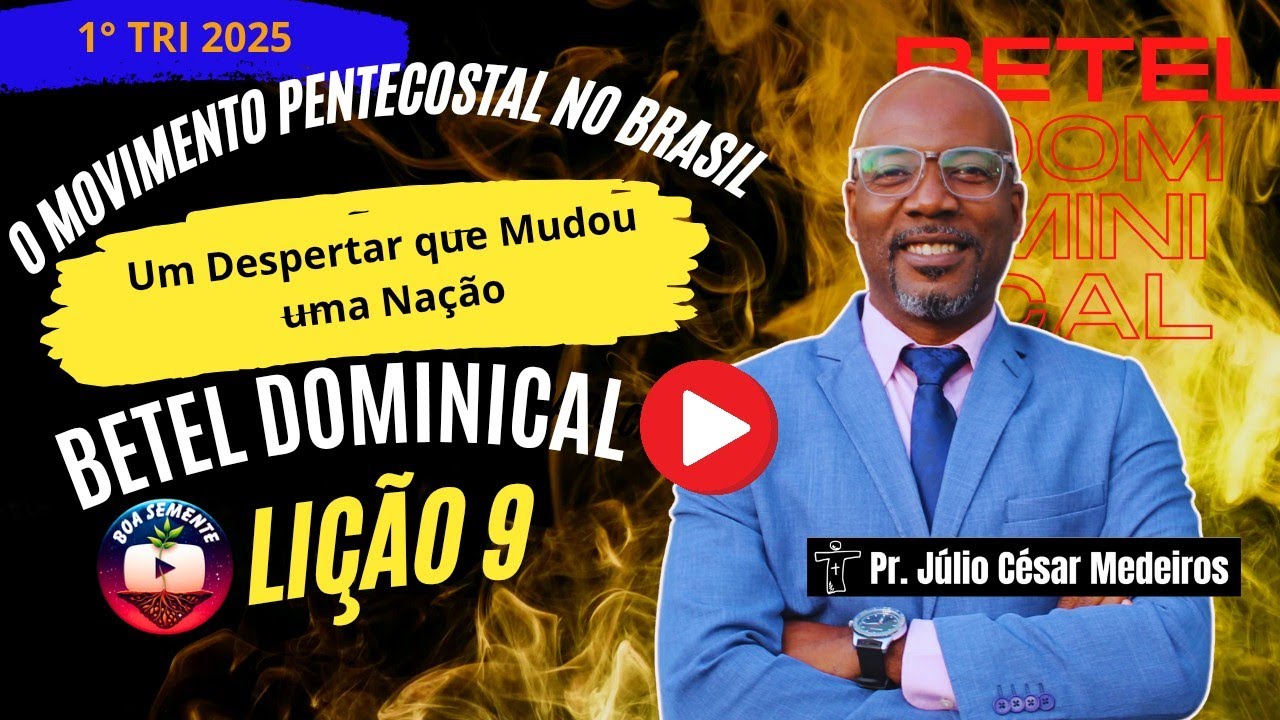 Lição 9 O Movimento Pentecostal no Brasil – Um Despertar que Mudou uma Nação Betel 2025