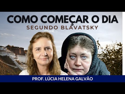 What to do when you wake up? Recommendations from Helena Blavatsky with Professor Lúcia Helena Ga...