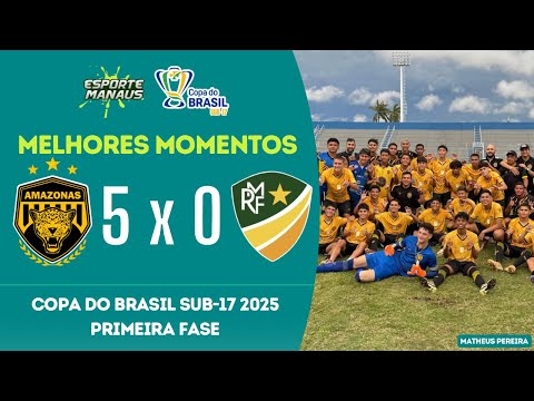 AMAZONAS 5 X 0 MONTE RORAIMA | MELHORES MOMENTOS | 1ª FASE DA COPA DO BRASIL SUB-17 2025