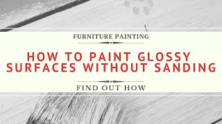 How to Paint Glossy Surfaces without Sanding!