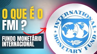 O que é o FMI  Fundo Monetário Internacional