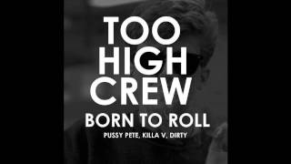 Too High Crew - Born To Roll