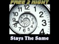 Free 2 Night - Stays The Same (Radio Edit) 