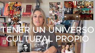 ¿Cómo crear un universo cultural propio? Tener criterio y personalidad