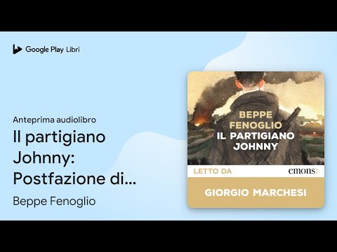 Il partigiano Johnny: Postfazione di Marisa… di Beppe Fenoglio · Anteprima audiolibro