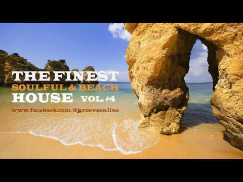 ♫ The Finest Soulful & Beach House Vol. #4 Mixed by DJ Groove 2017 ♫