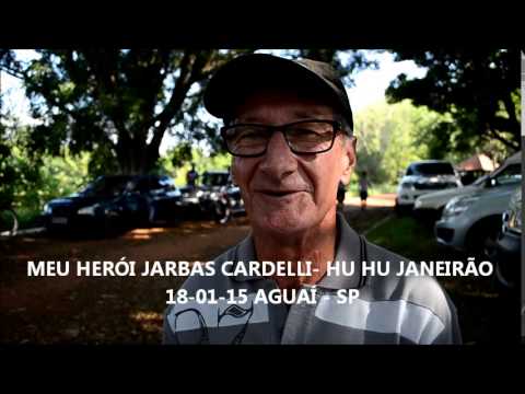 MEU HERÓI JARBAS CARDELLI  HU HU JANEIRÃO 2015
