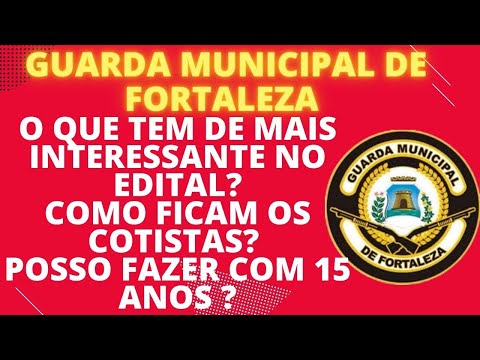 GUARDA MUNICIPAL DE FORTALEZA: POSSO FAZER COM 15 ANOS? COMO FICAM OS COTISTAS ? GMF 2023