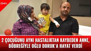 2 çocuğunu aynı hastalıktan kaybeden anne, böbreğiyle oğlu Doruk'a hay