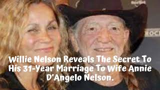 Willie Nelson Reveals The Secret To His 31 Year Marriage To Wife Annie D’Angelo Nelson.