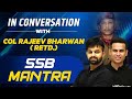 In Conversation With Col RAJEEV BHARWAN Retd SSB MANTRA