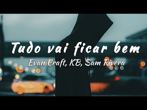 Evan Craft, KB, Sam Rivera - Be Alright (Remix) | Tradução