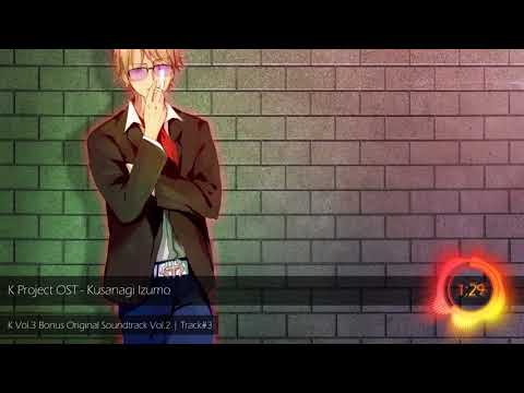 K Project OST - Kusanagi Izumo @animiuzik