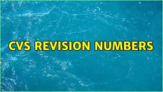 CVS revision numbers (4 Solutions!!)