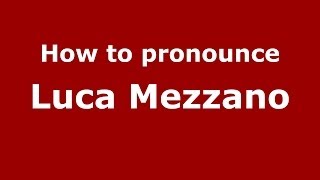 How to pronounce Luca Mezzano