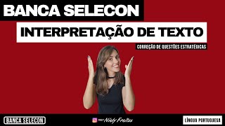 Interpretação de Textos - Questões SELECON - Língua Portuguesa - Professora Niely Freitas