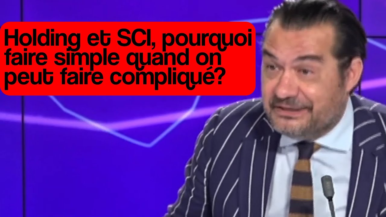 Holding et SCI, pourquoi faire simple quand on peut faire compliqué?