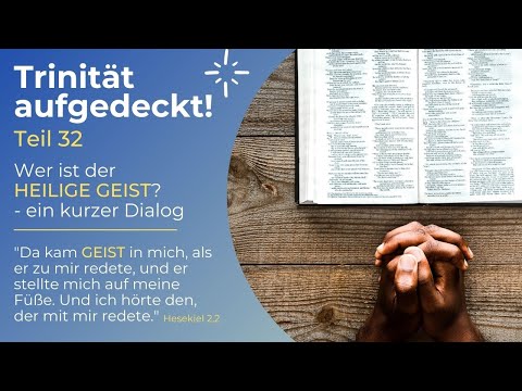 TRINITÄT AUFGEDECKT! Teil 32 - Wer ist der HEILIGE GEIST? - Ein kurzer Dialog