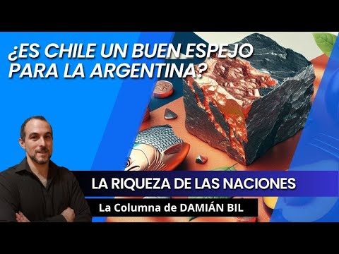 ¿Es Chile un buen espejo para la Argentina? – La riqueza de las naciones. Damián Bil