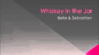 Belle and Sebastian - Whiskey In the Jar