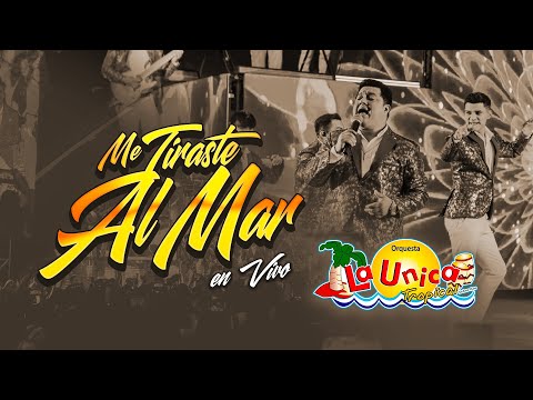 ME TIRASTE AL MAR - LA UNICA TROPICAL (SESION EN VIVO)